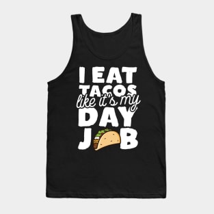 I Eat Tacos Like It's My Day Job Tank Top